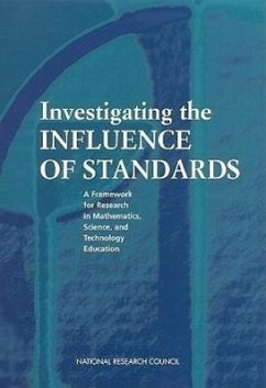 Investigating the Influence of Standards - National Research Council; Division of Behavioral and Social Sciences and Education; Center For Education; Committee on Understanding the Influence of Standards in K-12 Science Mathematics and Technology Education