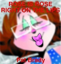 Rose Is Rose Right on the Lips: A Rose Is Rose Collection - Brady, Pat