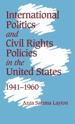 International Politics and Civil Rights Policies in the United States, 1941 1960 - Layton, Azza Salama