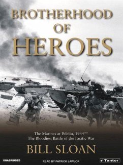 Brotherhood of Heroes: The Marines at Peleliu, 1944-The Bloodiest Battle of the Pacific War - Sloan, Bill