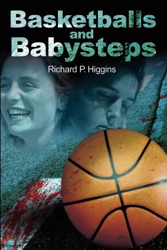Basketballs and Babysteps - Higgins, Richard P.