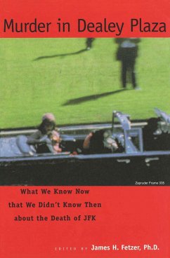 Murder in Dealey Plaza: What We Know That We Didn't Know Then about the Death of JFK - Fetzer, James H.
