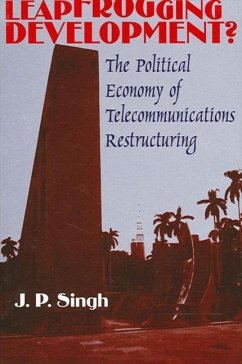 Leapfrogging Development?: The Political Economy of Telecommunications Restructuring - Singh, J. P.