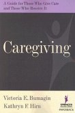 Caregiving: A Guide for Those Who Give Care and Those Who Receive It