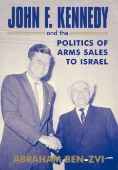 John F. Kennedy and the Politics of Arms Sales to Israel - Ben-Zvi, Abraham