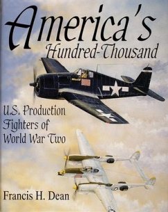 America's Hundred Thousand: U.S. Production Fighters of World War II - Dean, Francis H.