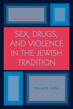 Sex, Drugs and Violence in the Jewish Tradition - Kohn, Daniel B.