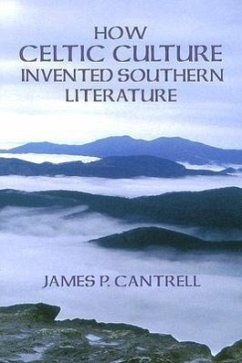 How Celtic Culture Invented Southern Literature - Cantrell, James