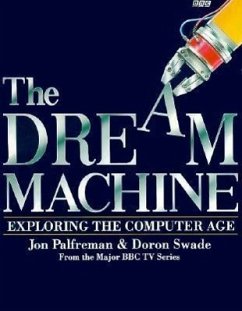 Dream Machine: Exploring the Computer Age - Palfreman, Jon; Swade, Doron