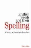 English Words and Their Spelling: A History of Phonological Conflicts
