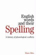 English Words and Their Spelling: A History of Phonological Conflicts - Miles, Elaine