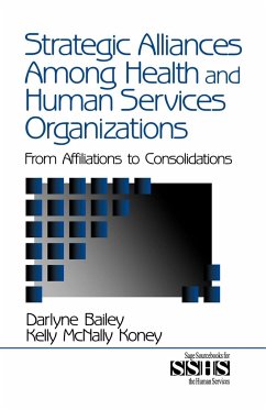 Strategic Alliances Among Health and Human Services Organizations - Bailey, Darlyne; Koney, Kelly McNally; McNally Koney, Kelly