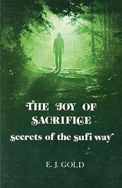 The Joy of Sacrifice: Secrets of the Sufi Way - Gold, E. J.