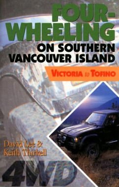 Four-Wheeling on Southern Vancouver Island: Victoria to Tofino - Lee, David
