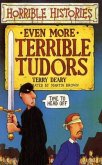 Even More Terrible Tudors Even More Terrible Tudors
