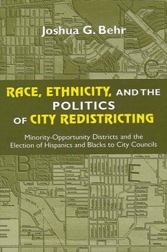 Race, Ethnicity, and the Politics of City Redistricting: Minority-Opportunity Districts and the Election of Hispanics and Blacks to City Councils - Behr, Joshua G.