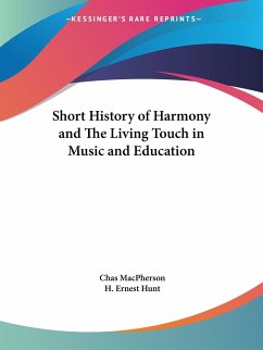 Short History of Harmony and The Living Touch in Music and Education - MacPherson, Chas; Hunt, H. Ernest