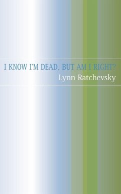 I Know I'm Dead, But Am I Right? - Ratchevsky, Lynne