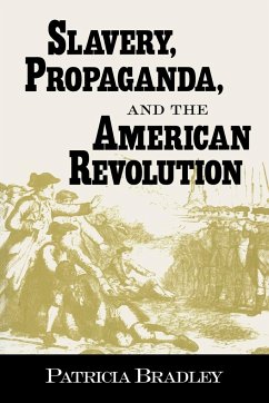 Slavery, Propaganda, and the American Revolution - Bradley, Patricia