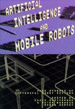 Artificial Intelligence and Mobile Robots: Case Studies of Successful Robot Systems - Kortenkamp, David / Bonasso, R. Peter / Murphy, Robin (eds.)