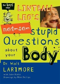 Lintball Leo's Not-So-Stupid Questions about Your Body - Larimore MD, Walt