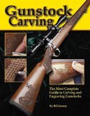 Gunstock Carving: The Most Complete Guide to Carving and Engraving Gunstocks