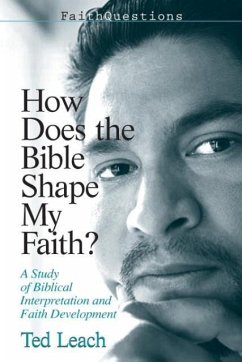 Faithquestions - How Does the Bible Shape My Faith?: A Study of Biblical Interpretation and Faith Development - Leach, Ted