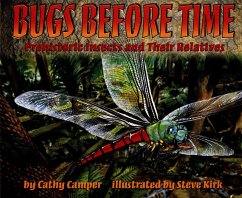 Bugs Before Time: Prehistoric Insects and Their Relatives - Camper, Cathy