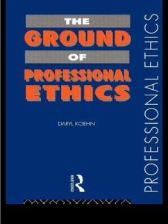 The Ground of Professional Ethics - Koehn, Daryl