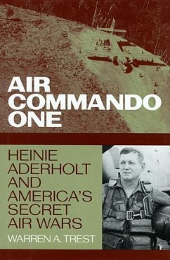 Air Commando One: Heinie Aderholt and America's Secret Air Wars - Trest, Warren A.