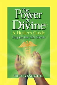 The Power of Divine: A Healer's Guide - Tapping into the Miracle - Snow, Tiffany