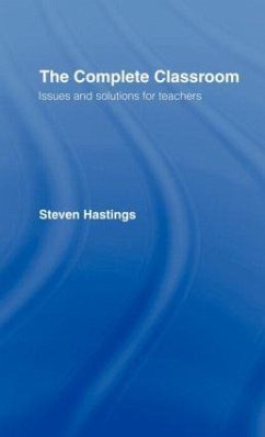 The Complete Classroom: Issues and Solutions for Teachers - Hastings, Steven