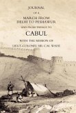 JOURNAL OF A MARCH FROM DELHI TO PESHAWUR AND FROM THENCE TO CABUL WITH THE MISSION OF LIEUT-COLONEL SIR C.M. WADE (GHUZNEE 1839 CAMPAIGN)