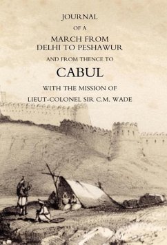 JOURNAL OF A MARCH FROM DELHI TO PESHAWUR AND FROM THENCE TO CABUL WITH THE MISSION OF LIEUT-COLONEL SIR C.M. WADE (GHUZNEE 1839 CAMPAIGN) - Lieut. William Barr, Bengal Horse Artill