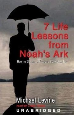 Seven Life Lessons from Noah S Ark: How to Survive a Flood in Your Life - Levine, Michael