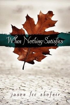 When Nothing Satisfies - Shofner, Jason Lee