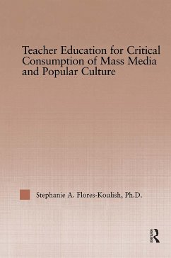 Teacher Education for Critical Consumption of Mass Media and Popular Culture - Flores-Koulish, Stephanie A