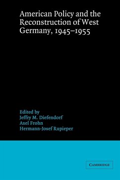 American Policy and the Reconstruction of West Germany, 1945 1955 - Diefendorf, Jeffry M. / Frohn, Axel / Rupieper, Hermann-Josef (eds.)