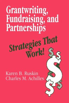 Grantwriting, Fundraising, and Partnerships - Ruskin, Karen B; Achilles, Charles M; Achilles, Charles M