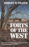 Forts of the West: Military Forts and Presidios and Posts Commonly Called Forts West of the Mississippi River to 1898 Forts of the West: Military Forts and Presidios and Posts Commonly Called Forts West of the Mississippi River to 1898