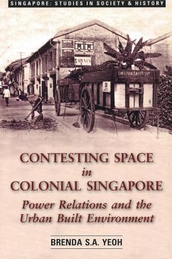 Contesting Space in Colonial Singapore: Power Relations and the Urban Built Environment - Yeoh, Brenda S.A.