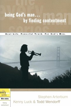 Being God's Man by Finding Contentment - Arterburn, Stephen; Luck, Kenny; Wendorff, Todd
