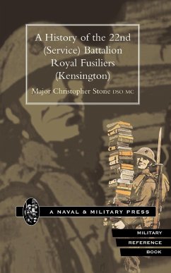 A History Of The 22nd (Service) Battalion Royal Fusiliers (Kensington)