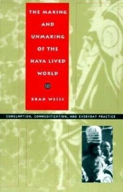 The Making and Unmaking of the Haya Lived World - Weiss, Brad