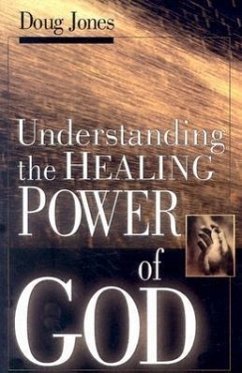 Understanding the Healing Power of God - Jones, Doug