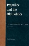 Prejudice and the Old Politics: The Presidential Election of 1928 - Lichtman, Allan J.