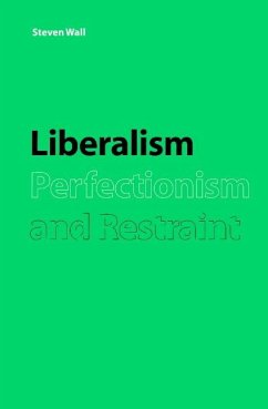 Liberalism, Perfectionism and Restraint - Wall, Steven; Steven, Wall