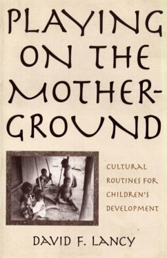 Playing on the Mother-Ground: Cultural Routines for Children's Development - Lancy, David F.