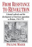 From Resistance to Revolution: Colonial Radicals and the Development of American Opposition.....