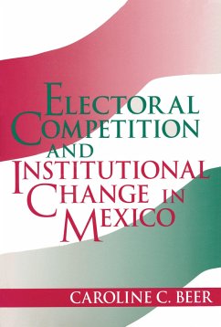 Electoral Competition and Institutional Change in Mexico - Beer, Caroline C